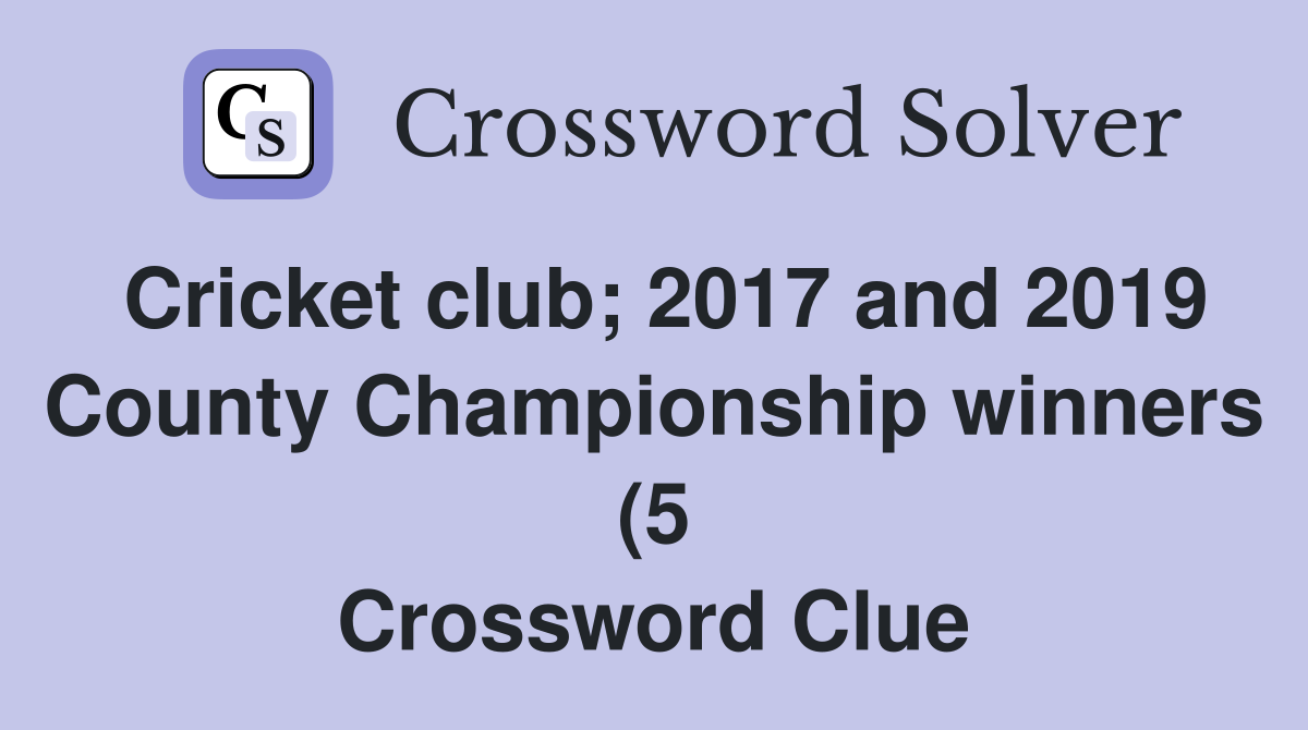 Cricket club 2017 and 2019 County Championship winners (5) Crossword Cricket club 2017 and 2019 County Championship winners (5) Crossword